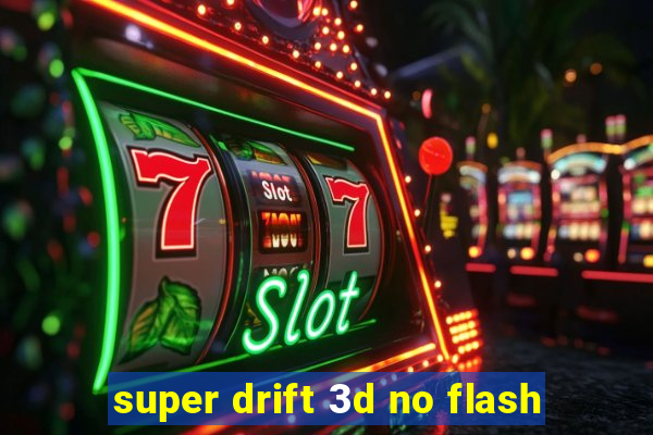 super drift 3d no flash